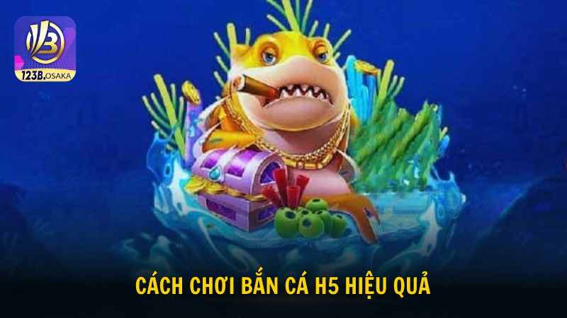 Tìm hiểu hướng dẫn cách chơi săn cá H5 hiệu quả