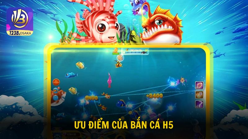 Tổng hợp các ưu điểm nổi bật của săn cá H5