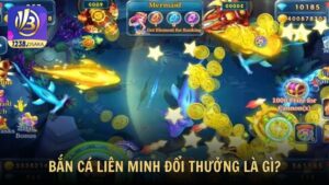 Bắn cá liên minh đổi thưởng là gì?