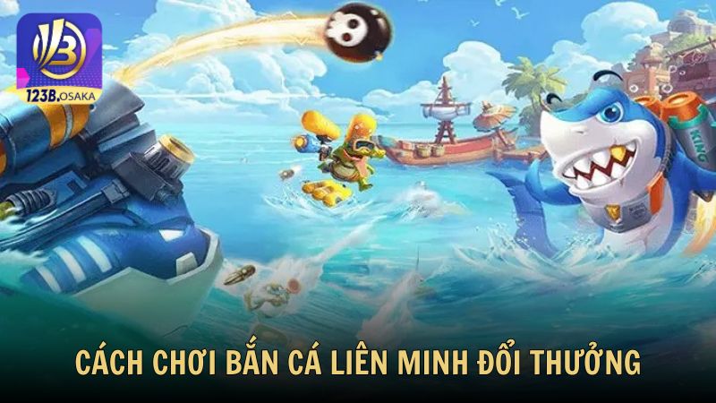 Hướng dẫn cách chơi bắn cá liên minh đổi thưởng hiệu quả