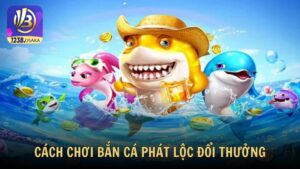 Cách chơi bắn cá phát lộc đổi thưởng dễ hiểu cho người mới