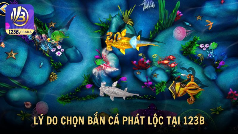 Lý do bạn nên chọn bắn cá phát lộc đổi thưởng tại 123B