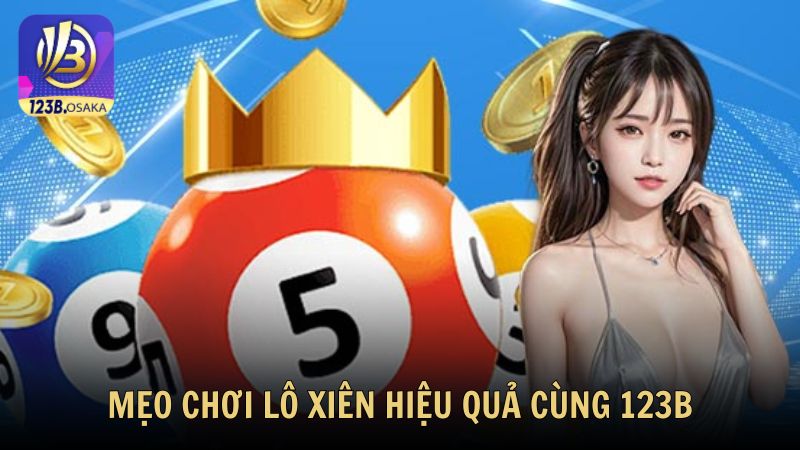 Mẹo chơi xiên hiệu quả cùng 123B cho người mới bắt đầu