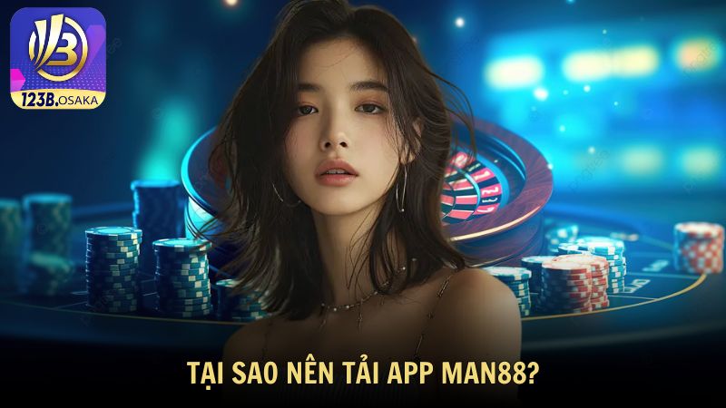 Tìm hiểu vì sao nên tải app Man88 để chơi cá cược?