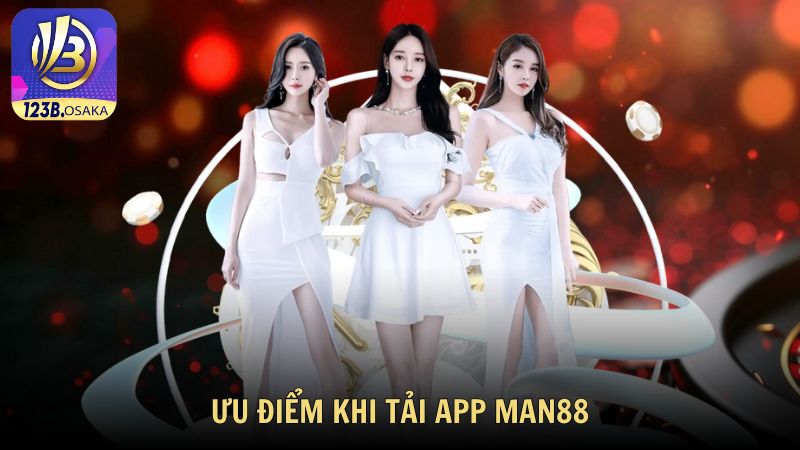 Ưu điểm khi tải app Man88 thay vì chơi qua trình duyệt