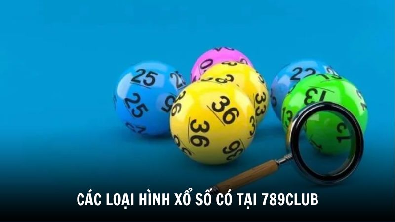 Các loại hình xổ số có tại 789Club