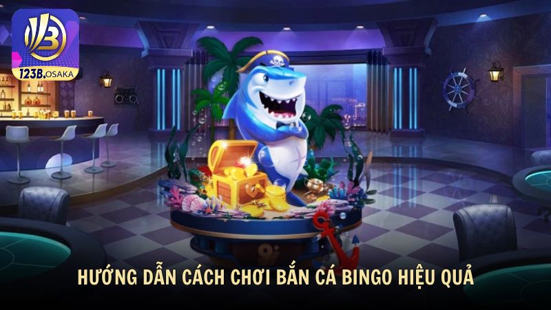 Hướng dẫn cách chơi bắn cá Bingo hiệu quả