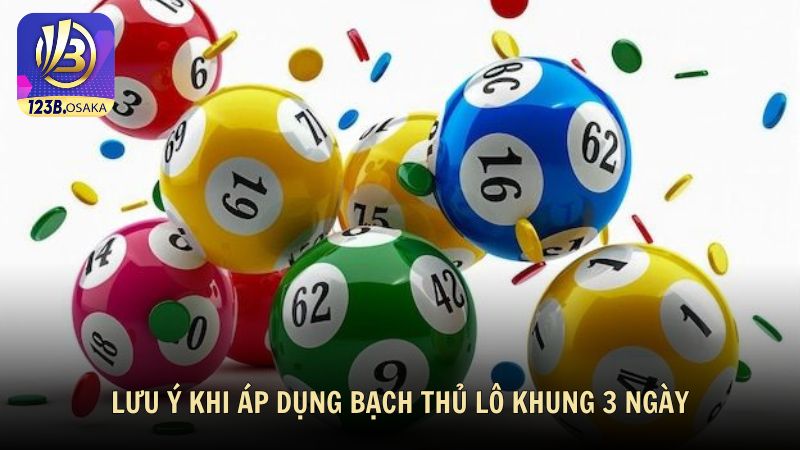 Lưu ý quan trọng khi áp dụng bạch thủ lô khung 3 ngày