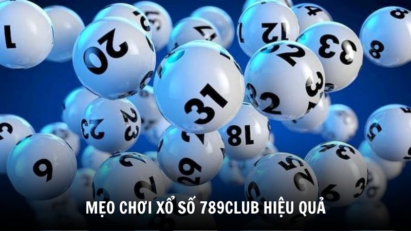 Mẹo chơi xổ số 789Club hiệu quả