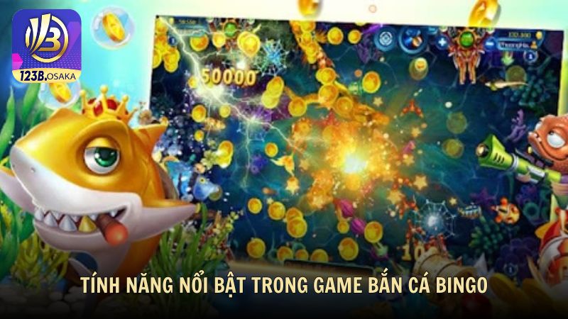 Tính năng nổi bật trong game bắn cá Bingo