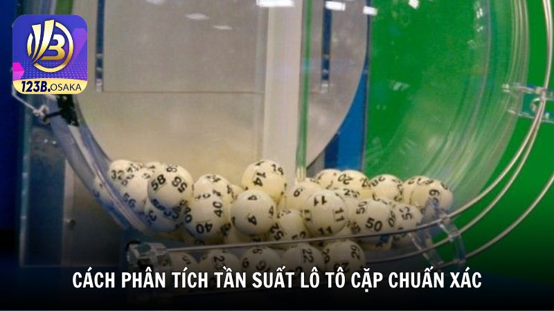 Cách phân tích tần suất lô tô cặp chuẩn xác