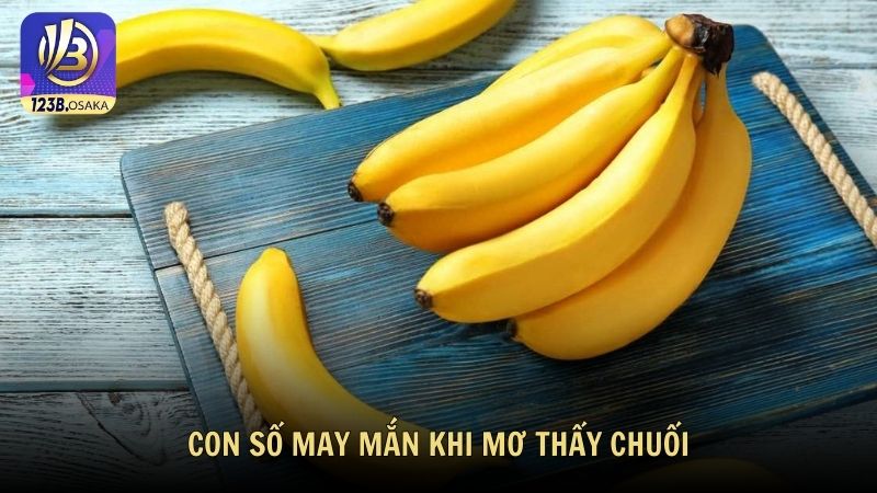 Con số may mắn khi mơ thấy chuối