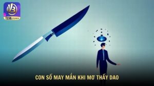 Con số may mắn khi mơ thấy dao
