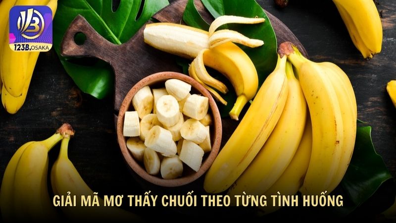 Giải mã mơ thấy chuối theo từng tình huống