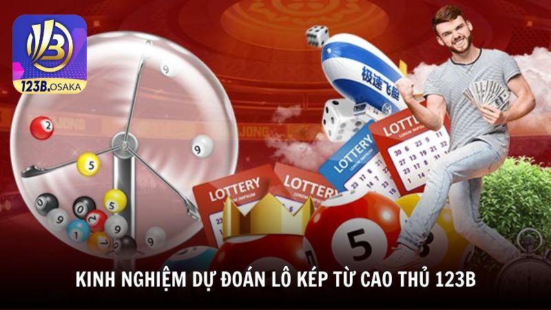 Kinh nghiệm dự đoán lô kép từ cao thủ 123B