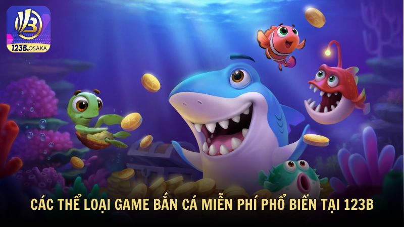 Các thể loại game bắn cá miễn phí phổ biến tại 123B