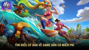Tìm hiểu cơ bản về game bắn cá miễn phí