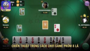 Chiến Thuật Thực Chiến Trong Cách Chơi Game Phỏm 8 Lá